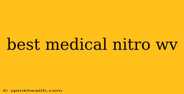 best medical nitro wv