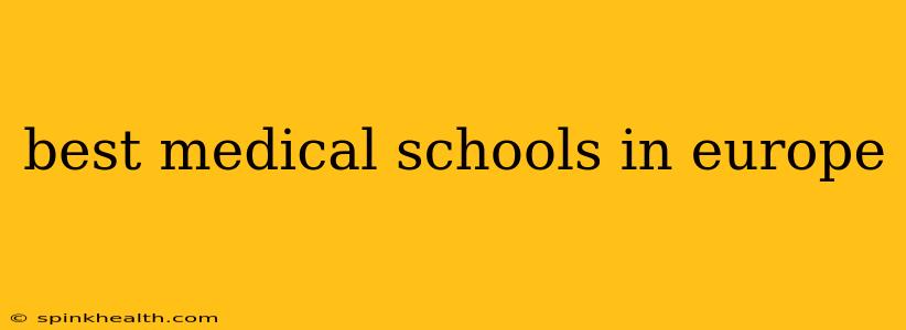best medical schools in europe