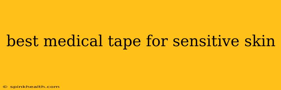 best medical tape for sensitive skin