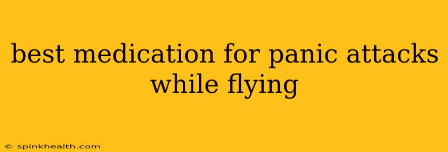 best medication for panic attacks while flying
