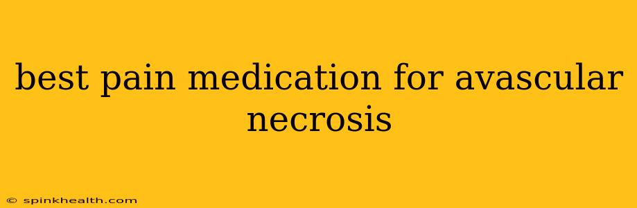 best pain medication for avascular necrosis