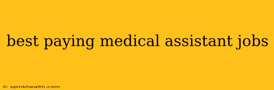best paying medical assistant jobs
