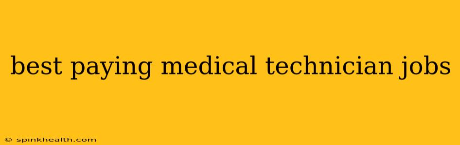 best paying medical technician jobs
