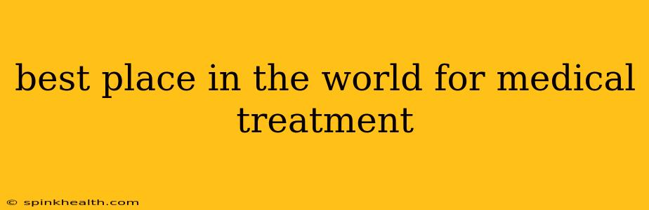 best place in the world for medical treatment
