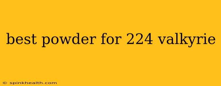 best powder for 224 valkyrie