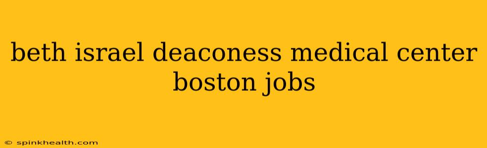beth israel deaconess medical center boston jobs