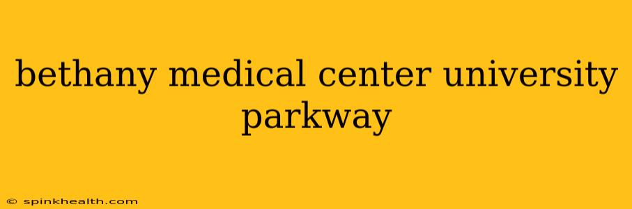 bethany medical center university parkway