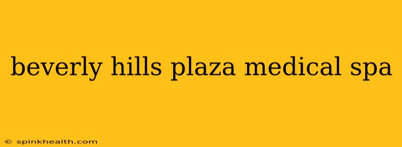 beverly hills plaza medical spa