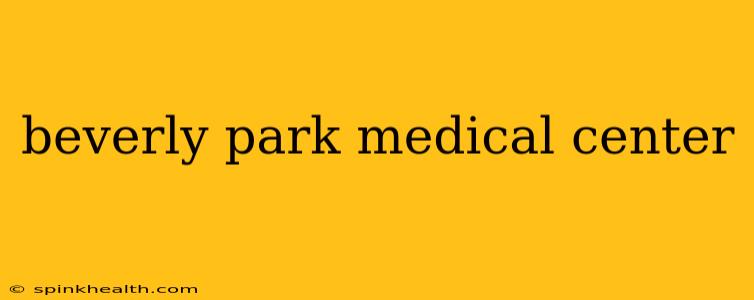 beverly park medical center