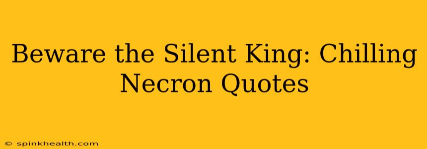 Beware the Silent King: Chilling Necron Quotes