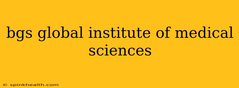 bgs global institute of medical sciences