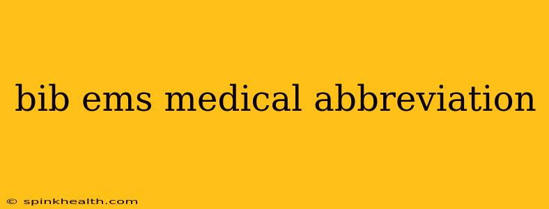 bib ems medical abbreviation