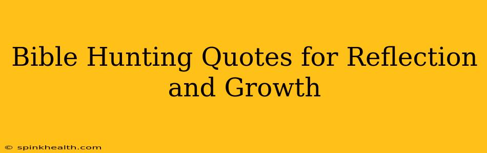 Bible Hunting Quotes for Reflection and Growth