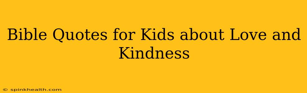 Bible Quotes for Kids about Love and Kindness