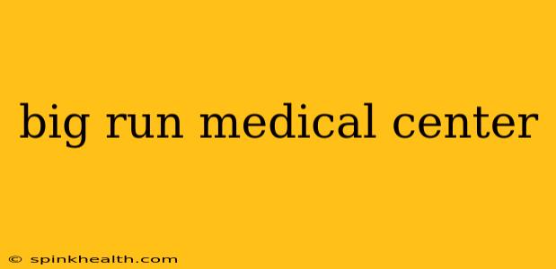 big run medical center