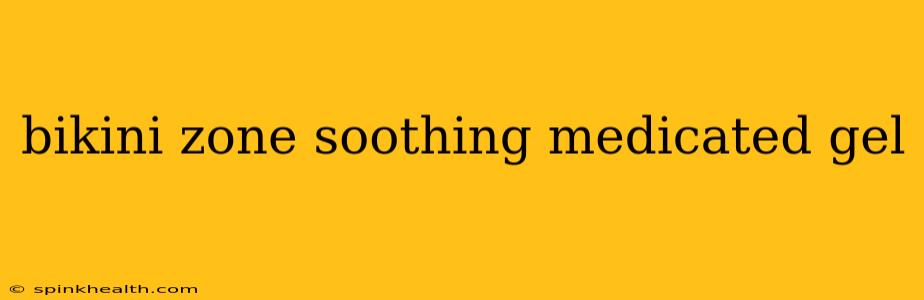 bikini zone soothing medicated gel