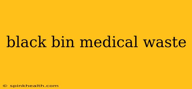 black bin medical waste