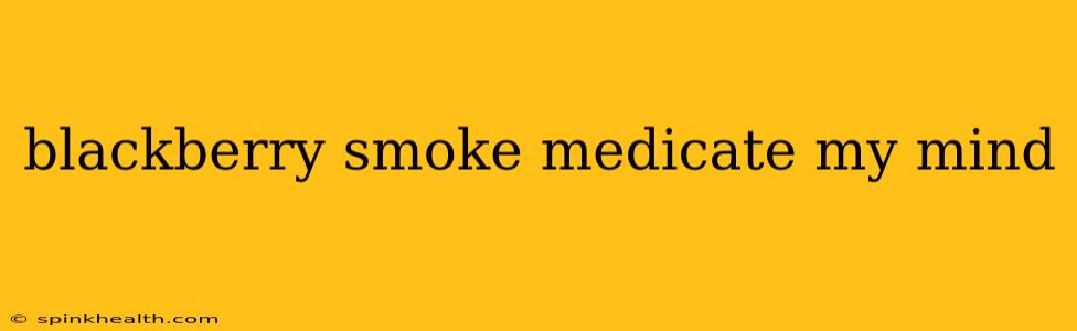 blackberry smoke medicate my mind