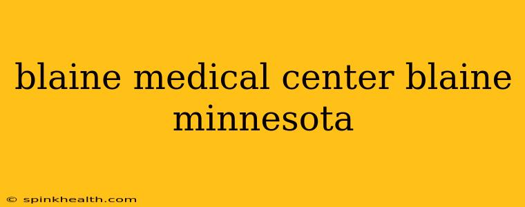 blaine medical center blaine minnesota