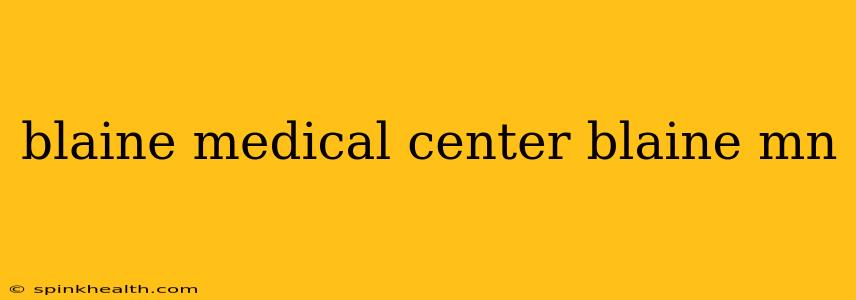 blaine medical center blaine mn