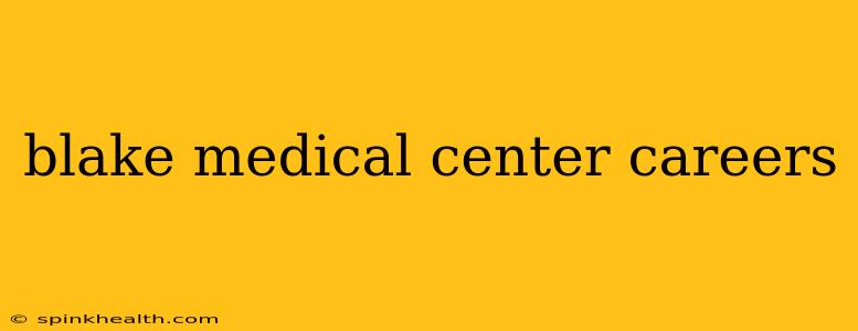 blake medical center careers