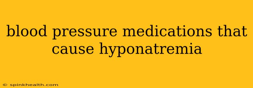 blood pressure medications that cause hyponatremia