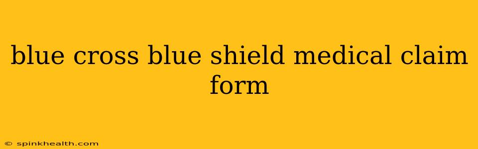 blue cross blue shield medical claim form