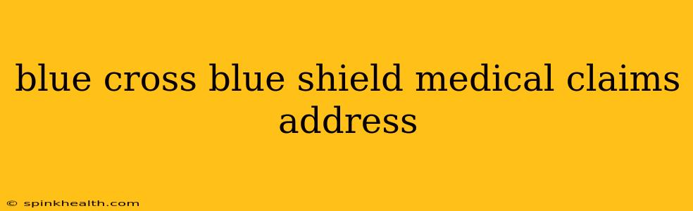 blue cross blue shield medical claims address