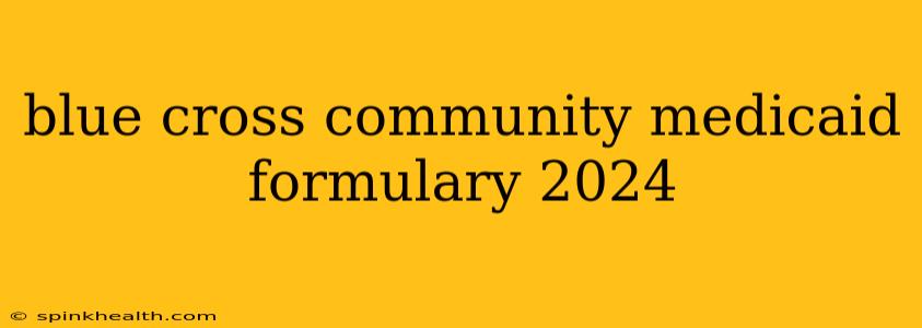 blue cross community medicaid formulary 2024
