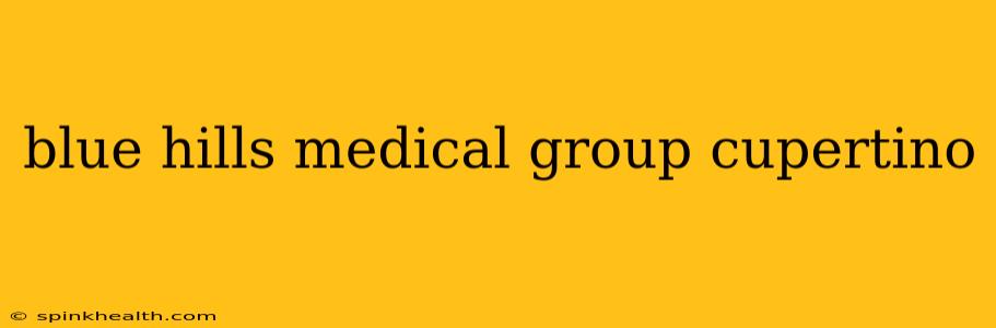 blue hills medical group cupertino