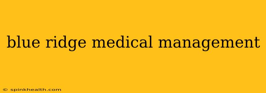 blue ridge medical management