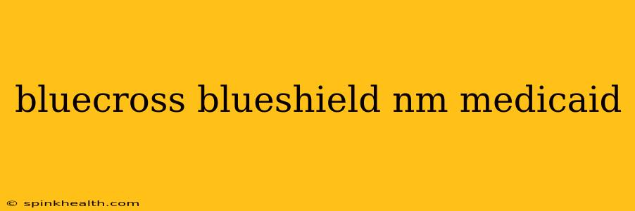 bluecross blueshield nm medicaid