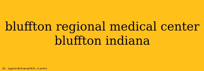 bluffton regional medical center bluffton indiana