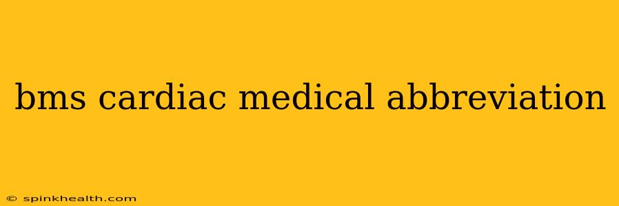 bms cardiac medical abbreviation