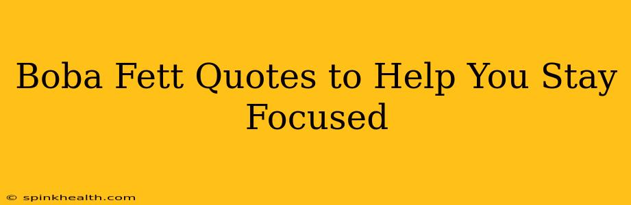 Boba Fett Quotes to Help You Stay Focused
