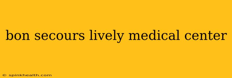 bon secours lively medical center