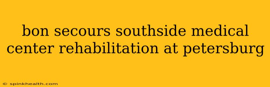 bon secours southside medical center rehabilitation at petersburg