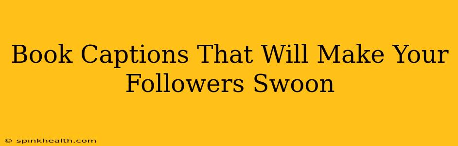 Book Captions That Will Make Your Followers Swoon