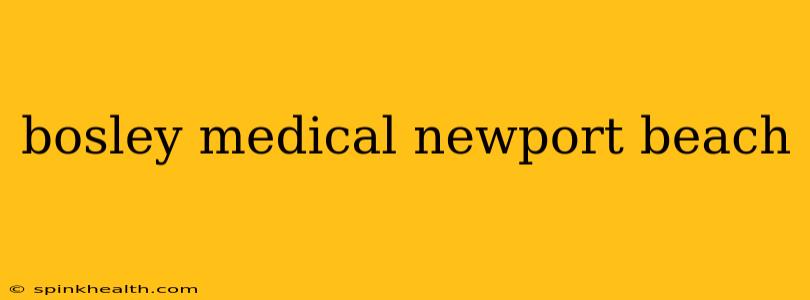 bosley medical newport beach