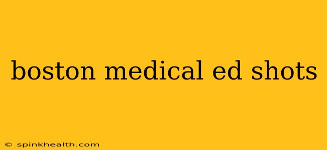 boston medical ed shots