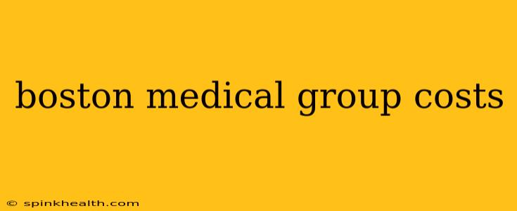 boston medical group costs
