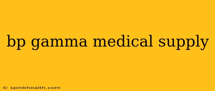bp gamma medical supply