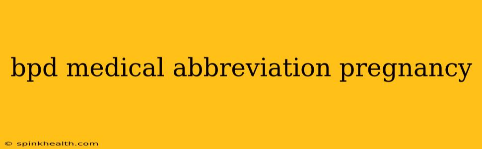 bpd medical abbreviation pregnancy