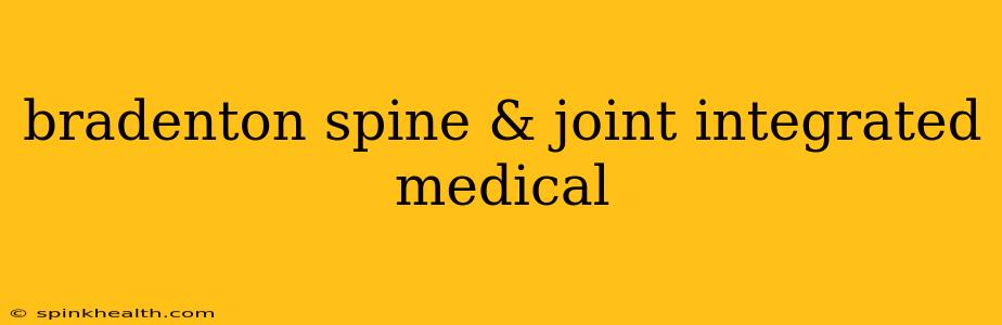 bradenton spine & joint integrated medical