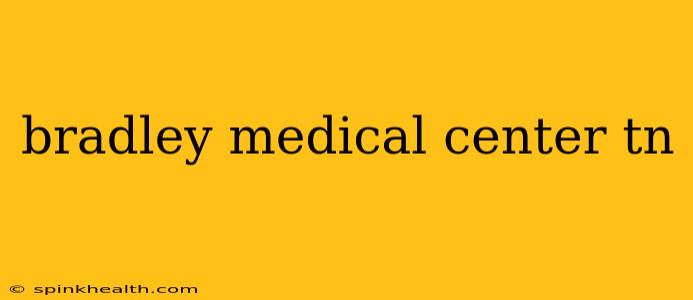 bradley medical center tn