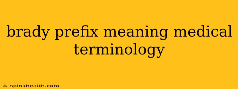 brady prefix meaning medical terminology