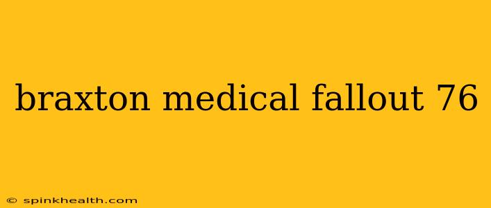 braxton medical fallout 76
