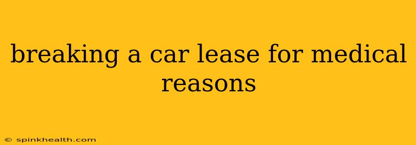 breaking a car lease for medical reasons