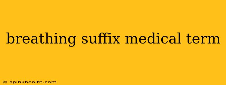 breathing suffix medical term