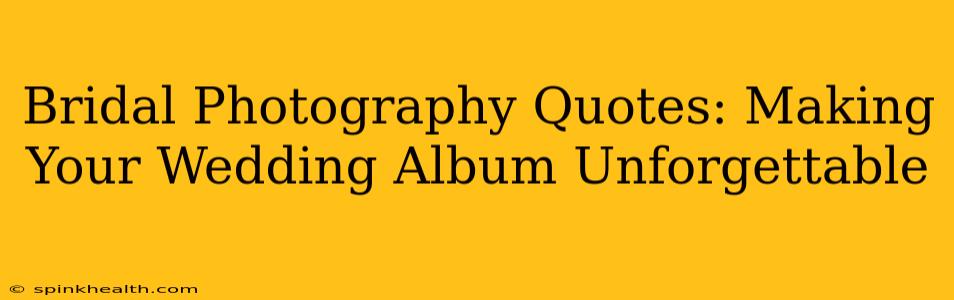 Bridal Photography Quotes: Making Your Wedding Album Unforgettable